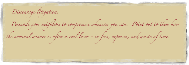     Discourage litigation.  
   Persuade your neighbors to compromise whenever you can.  Point out to them how the nominal winner is often a real loser - in fees, expenses, and waste of time.